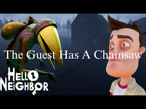 The Guest Has A Chainsaw [Hello Neighbor Mod]