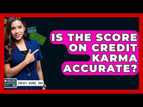 Is The Score On Credit Karma Accurate? - CreditGuide360.com