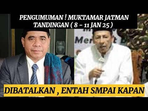 AKHIRNYA MUKTAMAR JATMAN ( 8 - 11 JAN 25 ) DIBATALKAN LAGI SAMPAI EMBUH KAPAN !!