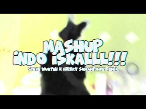 MASHUP INDO ISKALLL - STEVE WUATEN X FRIZKY SUMAMPOUW REMIX 2024