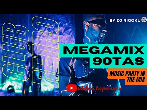 megamix CLUB RETRO 90TAS music PARTY in the mix /by DJ RIGOKU