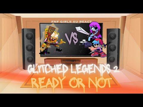 FNF Girls AU React - FNF Ready Or Not Song In Glitched Legends 2 - FNF Mod