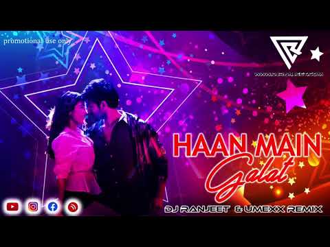 Haan Main Galat Remix-Dj Ranjeet & Umexx