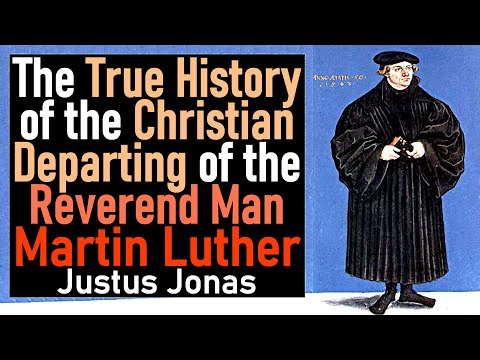 The True History of the Christian Departing of the Reverend Man Martin Luther - Justus Jonas