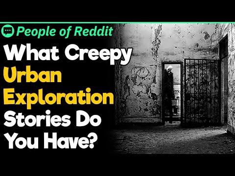 What Creepy Urban Exploration Stories Do You Have?