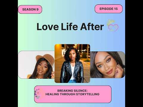 Love Life After- S9E13- Breaking Silence: Healing Through Storytelling