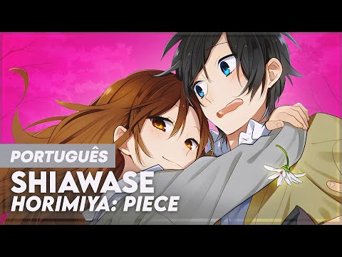 SHIAWASE (幸せ) - HORIMIYA: PIECE | FULL OPENING | PORTUGUESE COVER