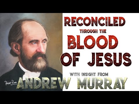 Andrew Murray  His Insight Into Reconciled Through The Blood of Jesus