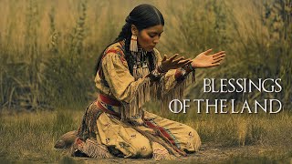 Blessings of the Land - Native American Flute for Meditation, Peace and Spiritual Tranquility