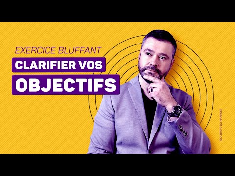 Clarifier vos OBJECTIFS : cet exercice m’a bluffé !