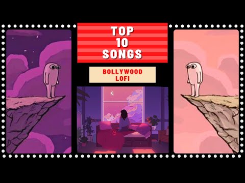 Top 10 BOLLYWOOD LOFI Songs