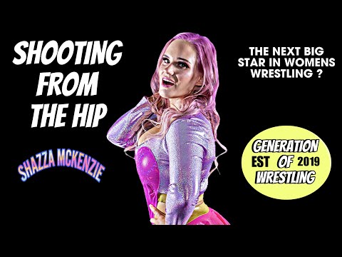 SHOOTING FROM THE HIP : SHAZZA MCKENZIE ON AEW/WWE & MENTAL HEALTH | GENERATION OF WRESTLING PODCAST