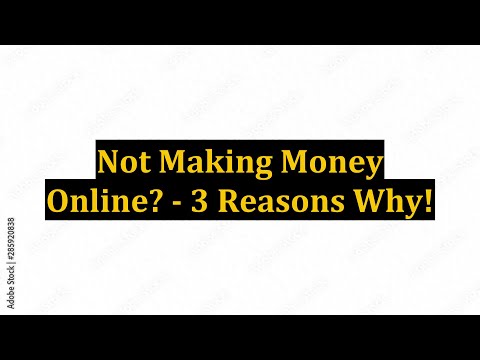 Not Making Money Online? - 3 Reasons Why!