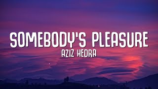 Aziz Hedra - Somebody's Pleasure (Lyrics)