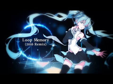 【Hatsune Miku】Loop Memory(2016 Remix)