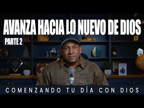 Avanza Hacia Lo Nuevo De Dios | Parte 2 | Comenzando Tu Día Con Dios | Pastor Juan Carlos Harrigan