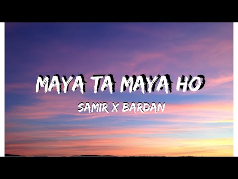 Maya ta maya ho -  Samir x Bardan (lyric video)