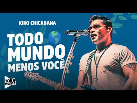 Todo mundo menos você - Kiko Chicabana