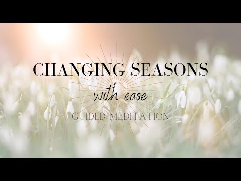 Changing Seasons with Ease - A Guided Meditation - Cultivate Your Wellness