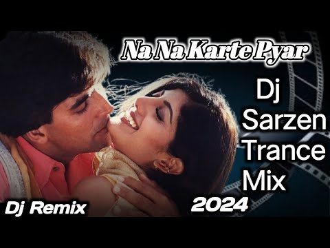 Na Na Karte Pyar Dj Remix || Dj sarzen Trance Mix || Sitti Mix#2024