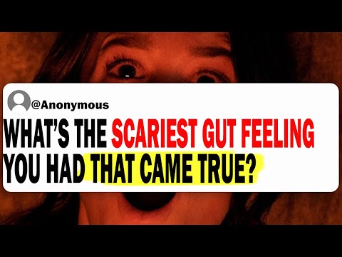 What's The SCARIEST Gut Feeling You Had That Came True