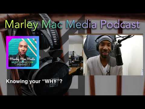 Knowing Your Why in Your Musical Journey | Marley Mac Music Production Podcast episode 1