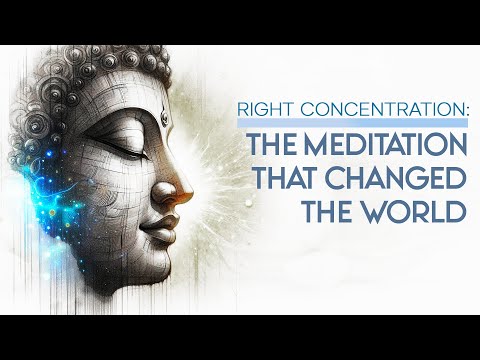 Buddha’s Right Concentration: The Meditation That Changed the World