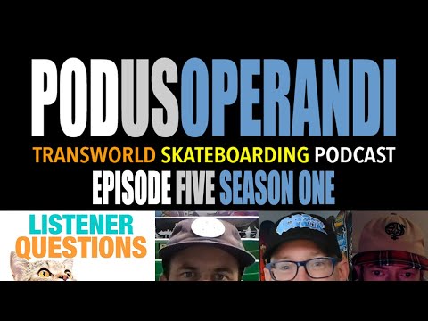 Podus Operandi: Answering Listener Questions, The TransWorld SKATEboarding Podcast Episode 5