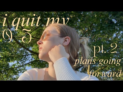 i quit my 9-5: plans going forward & how it's going so far