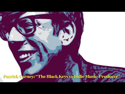 Episode 63: Patrick Carney (From The Black Keys to Indie Producer)