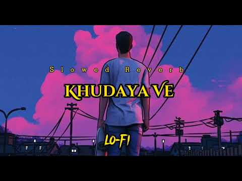 Khudaya Ve - LO-FI ( Slowed Reverb ) Song | Salim Merchant | Shabbir Ahmed | Dhruv Sharma |