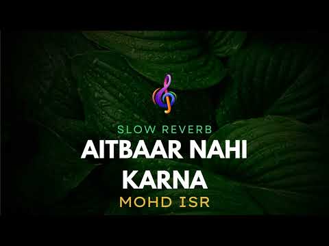 Aitbaar Nahi Karna Song by Abhijeet Bhattacharya, Nadeem–Shravan,  Slow Reverb Mohd ISR