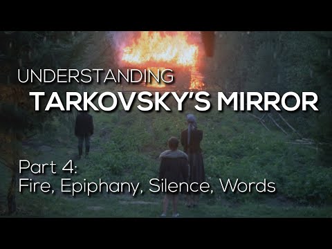 TARKOVSKY'S MIRROR - Part 4: Fire, Epiphany, Silence & Words