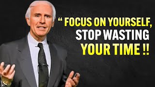 Focus On Yourself, Stop Wasting Your Time- Jim Rohn Motivation