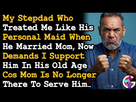 Step Dad Who Treated Me Like His Personal Maid Now Demands I Support Him In His Old Age... AITA