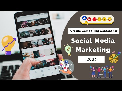 Creating Compelling Content for Social Media Marketing