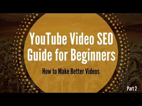 How to Make Better Videos - YouTube Video SEO for Beginners - Part 2