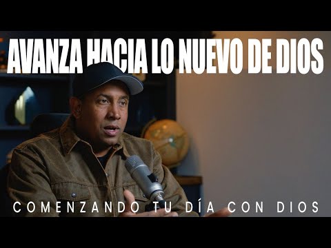 Avanza Hacia Lo Nuevo De Dios | Comenzando Tu Día Con Dios | Pastor Juan Carlos Harrigan