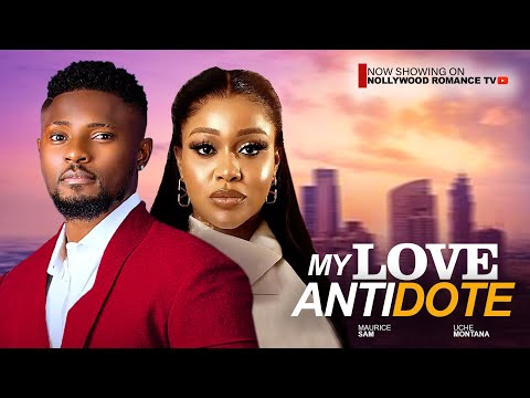 MY LOVE ANTIDOTE ~ MAURICE SAM, UCHE MONTANA, CHIOMA NWAOHA 2024 LATEST NIGERIAN AFRICAN MOVIES