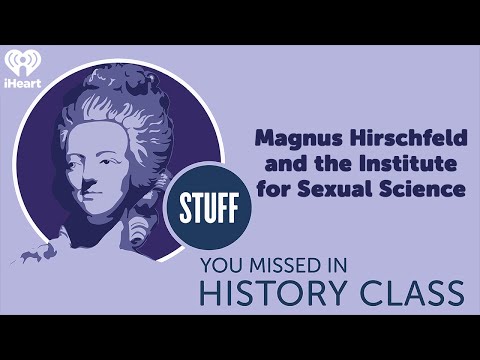 Magnus Hirschfeld and the Institute for Sexual Science | STUFF YOU MISSED IN HISTORY CLASS