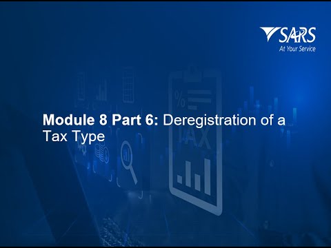 SARS Tax Practitioner Readiness Programme Module 8 - part 6: Deregistration of Tax Types – 2025