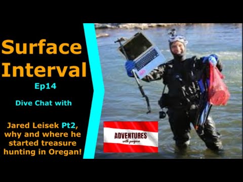 Jared Leisek Joins us on Surface Interval 14 Pt2, Underwater Treasure Hunter in Poop River Oregon!