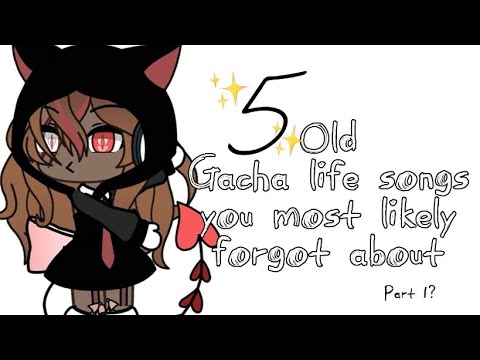 5 old Gacha Life songs that you most likely forgot about! (Part 1??)