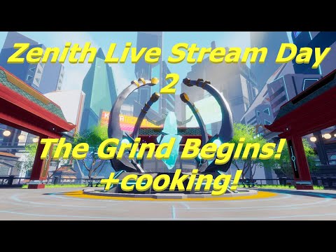 Zenith Day 2 Live: The Grinding Begins! + Cooking!