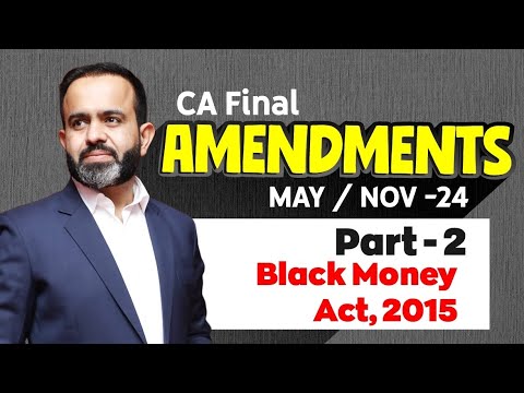 CA Final Amendments MAY/NOV-24 Part - 2 Black Money Act, 2015