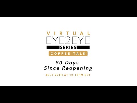 Virtual EYE2EYE Series: Coffee Talk - 90 Days Since Reopening