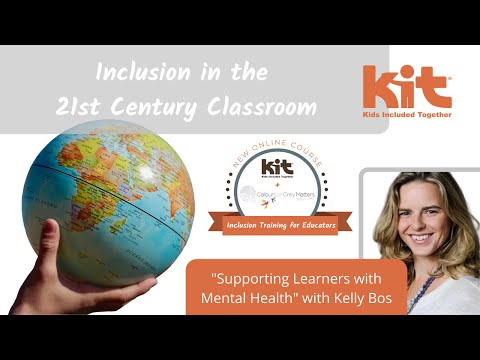 Inclusion in the 21st Century Classroom: Supporting Learners with Mental with Kelly Bos