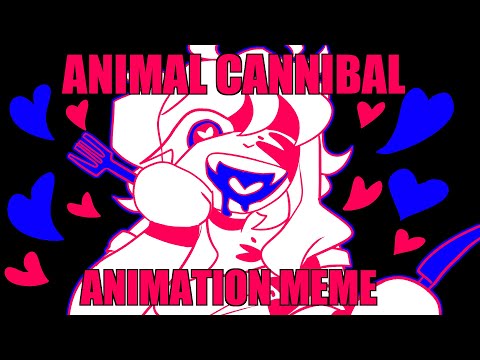 ANIMAL CANNIBAL [MEME] ❤️