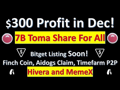 7B Toma Share | Bitget Soon Tonstation | Finch, Aidogs, Timefarm, Hivera, Memex | $300 Dec Profit!