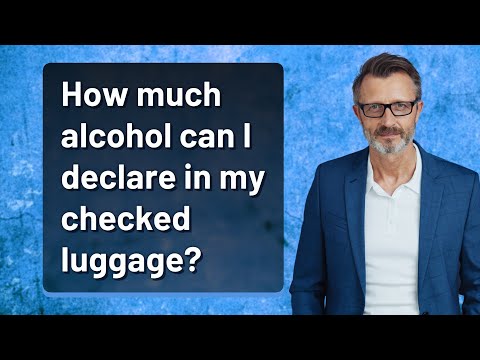 How much alcohol can I declare in my checked luggage?